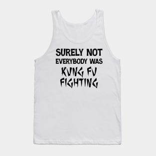 Surely Not Everybody Was Kung Fu Fighting Retro Vintage Tank Top